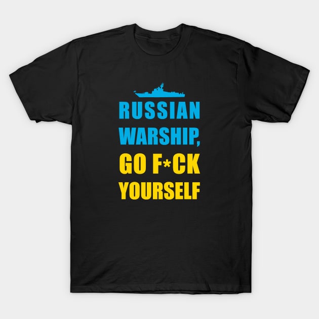 RUSSIAN WARSHIP, GO F*CK YOURSELF! T-Shirt by comecuba67